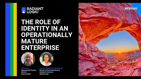 Radiant Logic Webinar: The Role of Identity in an Operationally Mature Enterprise