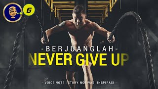 Part 6 Never Give Up Motivation | Pantang Menyerah Motivasi - Voice Note