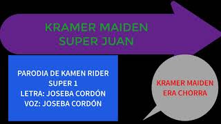 COVER PARODIA - KRAMER MAIDEN SUPER JUAN (KAMEN RIDER SUPER 1)