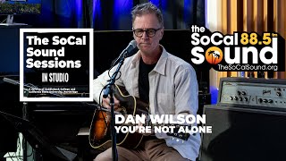 Dan Wilson - You're Not Alone (LIVE from 88.5FM The SoCal Sound)