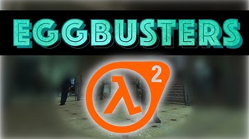 EGGBUSTERS - HALF LIFE 2