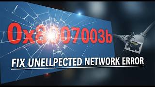 How to Fix Error 0x8007003B an Unexpected Network Error Occurred Windows 11