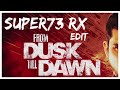 Super73 RX FROM DUSK TILL DAWN EDIT