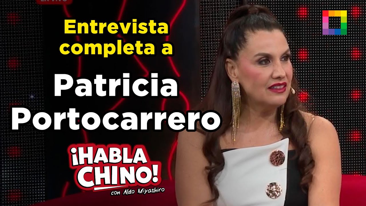 Habla Chino - JUL 22 - ENTREVISTA COMPLETA A PATRICIA PORTOCARRERO | Willax