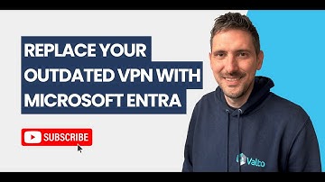 Replace Your Outdated VPN with Microsoft Entra Global Secure Access