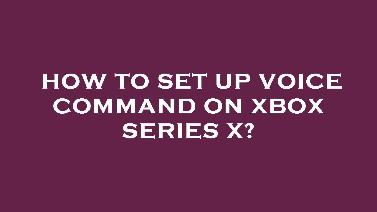 How To Set Up Voice Command On Xbox Series X YouTube