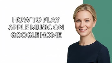 HOW TO PLAY APPLE MUSIC ON GOOGLE HOME - Julia