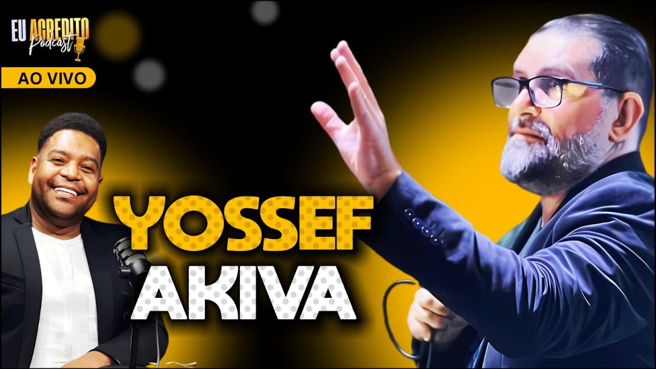 YOSSEF AKIVA | EU ACREDITO PODCAST AO VIVO
