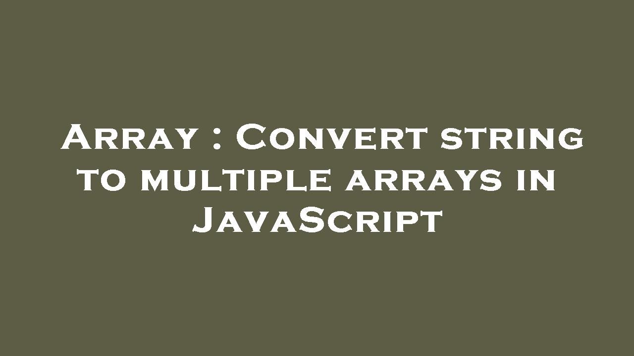 Array : Convert string to multiple arrays in JavaScript - YouTube