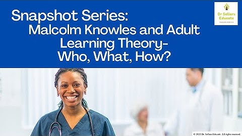 Nurse Educators~CNE®: Malcolm Knowles and Adult Learning Theory-Who, What, How? Snapshot 101