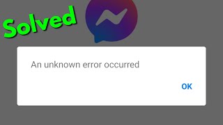 Fix an unknown error occurred facebook messenger | problem solved