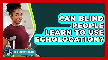 Can Blind People Learn To Use Echolocation? - Your Accessible Health