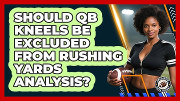 Should QB Kneels Be Excluded From Rushing Yards Analysis? - Gridiron Data Digest