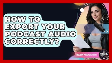 How To Export Your Podcast Audio Correctly? - Modern Podcaster Hub