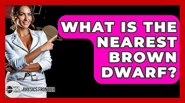 What Is The Nearest Brown Dwarf? - Physics Frontier