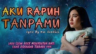 Download Lagu Aku Rapuh Tanpamu (Official Lyric Video) - Lagu Slow Menyentuh Hati Enak Didengar Terbaru 2025. MP3