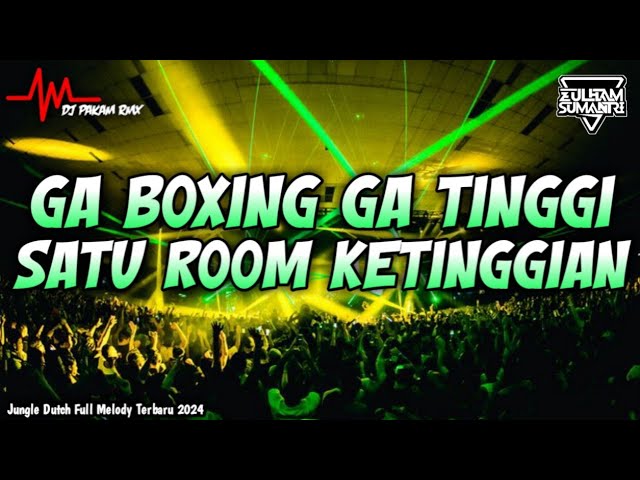 Ga Boxing Ga Tinggi Satu Room Ketinggian !!! Jungle Dutch Bass Beton Terbaru 2024 Ft Dj Pakam Rmx class=