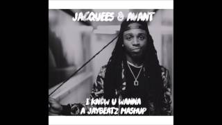 Jacquees & Avant - I Know U Wanna (A JAYBeatz Mashup) #HVLM