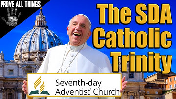 The SDA Catholic Trinity -  Prove All Things 🖐️ Nader Mansour