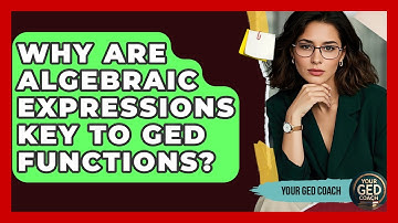 Why Are Algebraic Expressions Key To GED Functions? - Your GED Coach