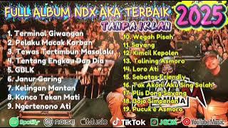FULL ALBUM PILIHAN NDX A.K.A TERBAIK 2025 - TERMINAL GIWANGAN, PELAKU MACAK KORBAN, JANUR GARING