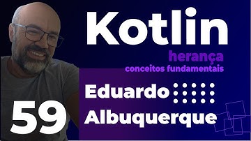 Aula 59 - Herança em Kotlin: Conceitos Fundamentais