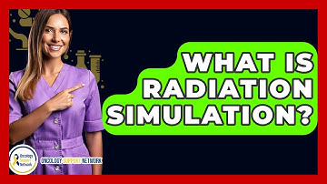 What Is Radiation Simulation? - Oncology Support Network
