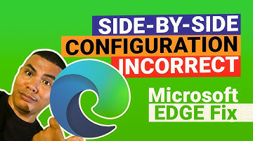 Side By Side Configuration Incorrect Fix for Microsoft Edge 2021