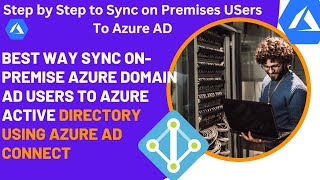 How to Sync On-Premise Azure Domain AD Users To Azure Active Directory using Azure AD Connect