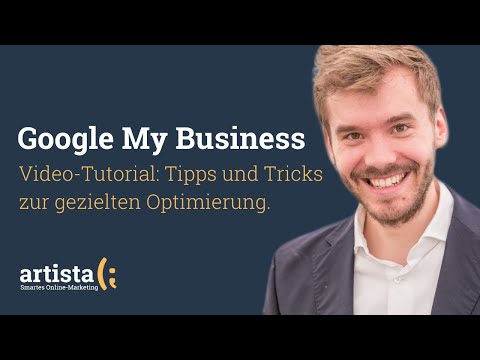 Google My Business anmelden & optimieren : Tutorial deutsch | artista GmbH