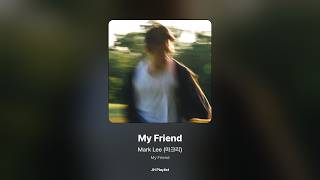 [가사/Lyrics] Mark Lee (마크리) - My Friend (My Friend)
