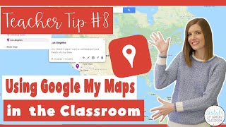 Using Google My Maps in the Classroom | Teacher Tip # 8