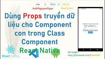 Bài 2.5. Dùng props truyền dữ liệu cho thành phần con trong class components, react native