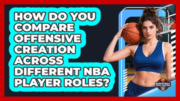 How Do You Compare Offensive Creation Across Different NBA Player Roles? - Basketball Stats Central