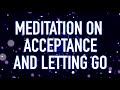 Guided Mindfulness Meditation on Acceptance and Letting Go