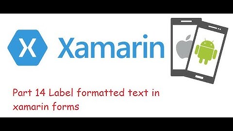 Part 14 Label formatted text in xamarin forms