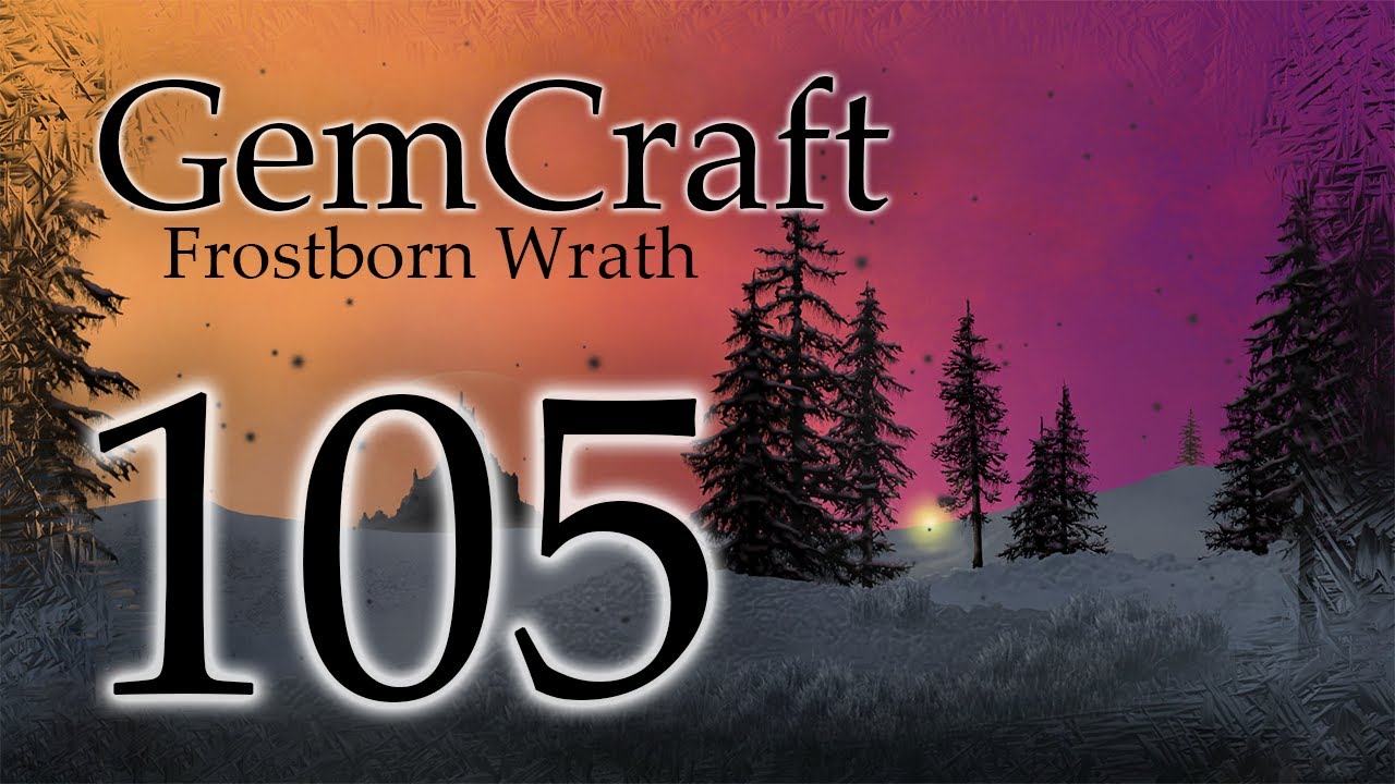 Gemcraft Ep 105 Field P4 P6 and G3  Frostborn Wrath Let's Play Whiteout and Giant Domination!