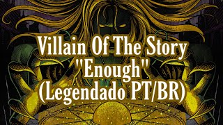 Villian Of The Story - Enough (Legendado PTBR)