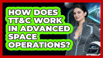 How Does TT&C Work In Advanced Space Operations? - Warriors In Space