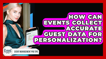 How Can Events Collect Accurate Guest Data For Personalization? - Event Management Pro Tips