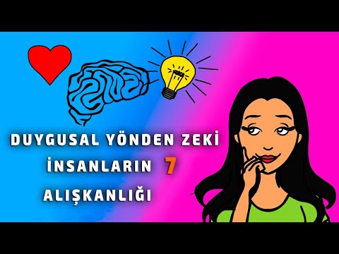 Video: Duygusal Olarak Zeki Insanların 7 Alışkanlığı