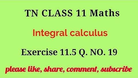 Tn 11 maths | exercise 11.5 |q. no.19 |chapter 11 |state board | Integral calculus | gmrrao maths |