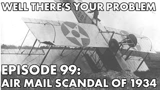 Well There's Your Problem | Episode 99: Air Mail Scandal of 1934