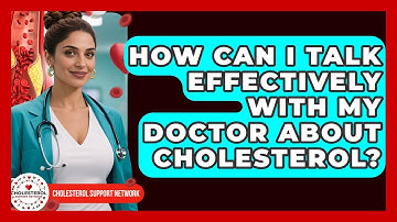 How Can I Talk Effectively With My Doctor About Cholesterol? - Cholesterol Support Network