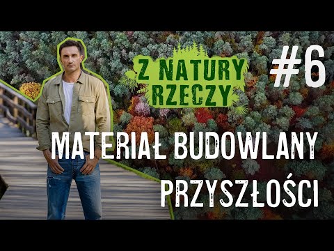 Z natury rzeczy. Materiał budowlany przyszłości [odc. 6]