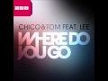 Chico & Tom feat. Lee - Where Do You Go