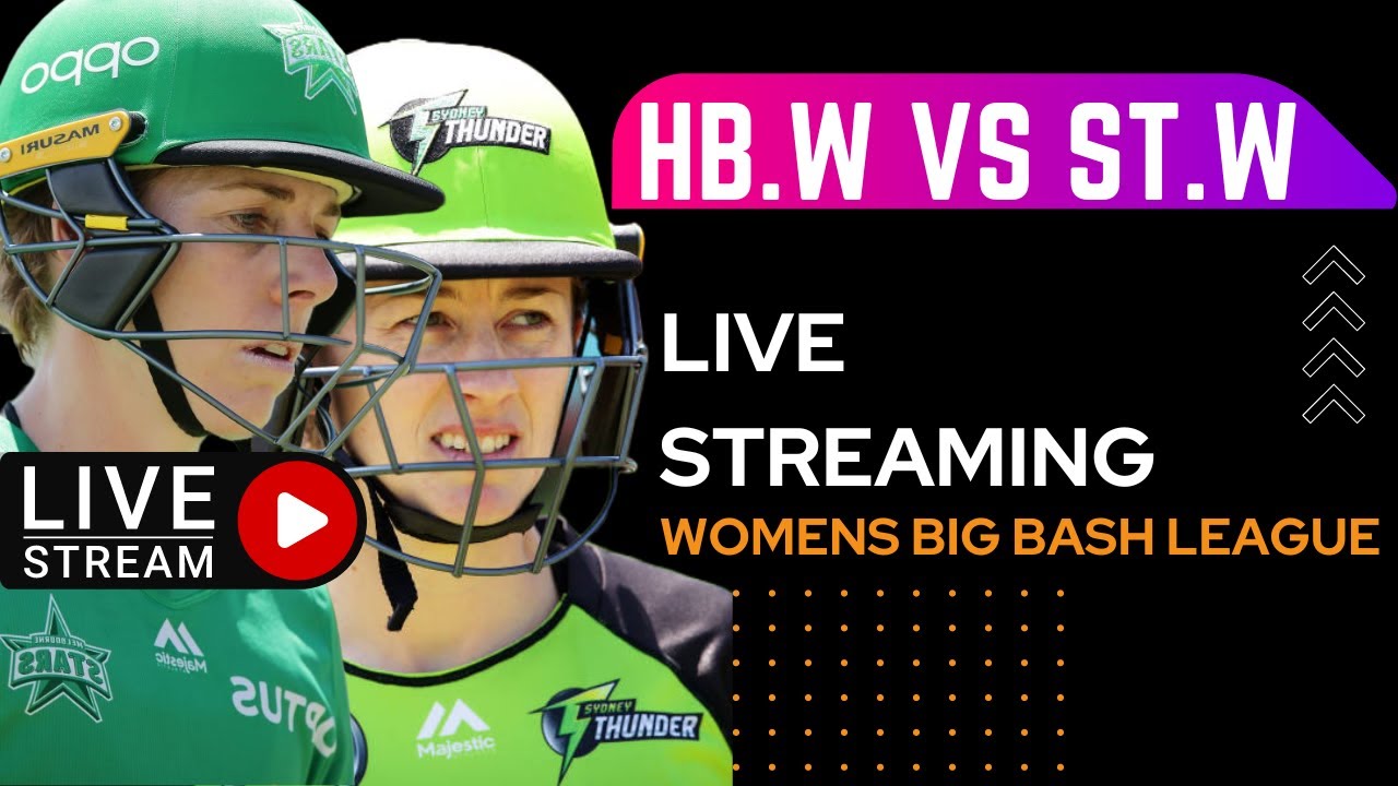 HBW vs STW live big bash live WBBL live match today big bash league live WBBL live