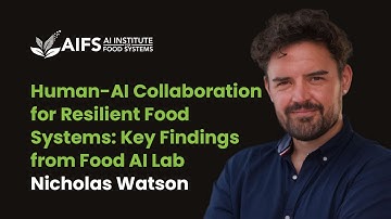 Human-AI Collaboration for Resilient Food Systems: Key Findings from Food AI Lab | Nicholas Watson