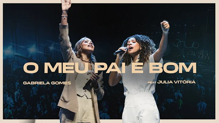 Gabriela Gomes feat Júlia Vitória - O Meu Pai é Bom (Ao Vivo Em São Paulo / 2024)