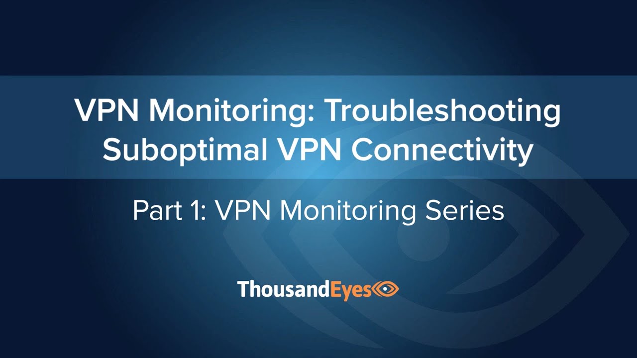 VPN Monitoring: Troubleshooting Suboptimal VPN Connectivity - YouTube